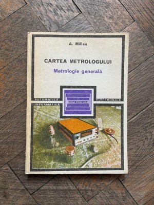 Aurel Millea - Cartea metrologului. Metrologie generala foto