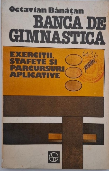 Banca de gimnastica. Exercitii, stafete si parcursuri aplicative - Octavian Banatan (putin uzata)