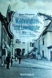 Kurt Klemens - Waldwirtshaus und Lowengrube. Geschichte und Geschichtchen aus