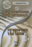 MINTI SCLIPITOARE, MINTI ANTRENATE. FII PROPRIUL TAU LIDER-AUGUSTO CURY-259181