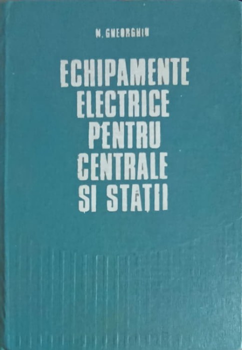 ECHIPAMENTE ELECTRICE PENTRU CENTRALE SI STATII-N. GHEORGHIU-276544
