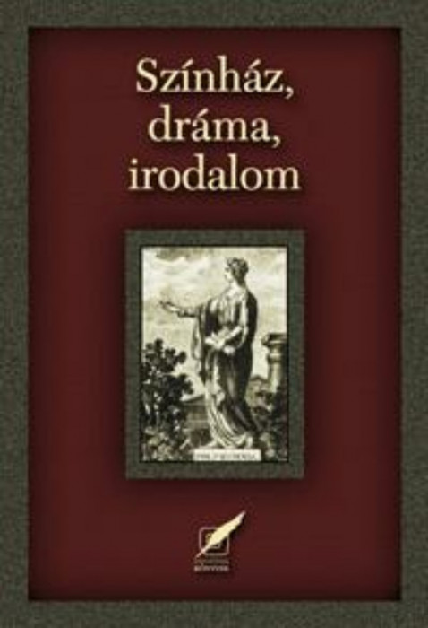 Sz&iacute;nh&aacute;z, dr&aacute;ma, irodalom. Tanulm&aacute;nyok a 70 &eacute;ves Nagy Imre tisztelet&eacute;re - T&oacute;th Orsolya