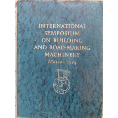 INTERNATIONAL SYMPOSIUM ON BUILDING AND ROAD-MAKING MACHINERY MOSCOW 1964-COLECTIV