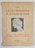 LES VILLES ROMAINES DE LA VALLEE DU RHONE par M.M. , 1926