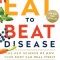 Eat to Beat Disease: The New Science of How the Body Can Heal Itself