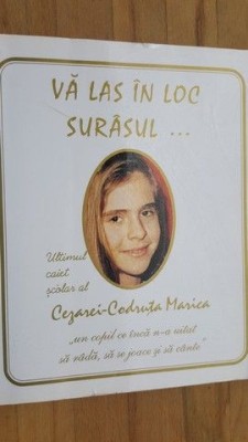 Vă las &amp;icirc;n loc sur&amp;acirc;sul : ultimul caiet şcolar al Cezarei-Codruţa Marica - Ana-Maria Crisan, Valentin Marica, Laura Bandila foto