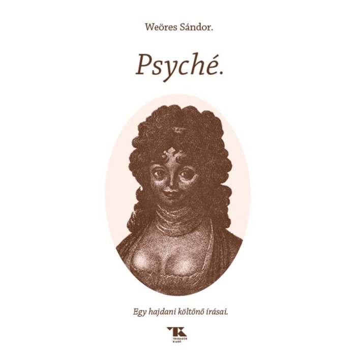 Psych&eacute; - Egy hajdani k&ouml;ltőnő &iacute;r&aacute;sai - We&ouml;res S&aacute;ndor