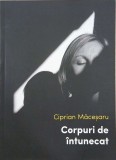Corpuri de intunecat - Ciprian Macesaru - Carte Noua/Anticariat