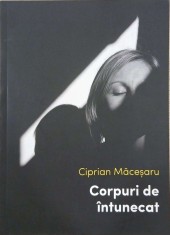 Corpuri de intunecat - Ciprian Macesaru