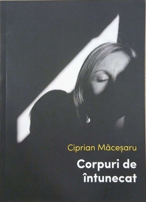 Corpuri de intunecat - Ciprian Macesaru