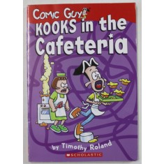 COMIC GUY , KOOKS IN THE CAFETERIA by TIMOTHY ROLAND , 2008