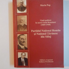 VIATA POLITICA IN NORD - VESTUL ROMANIEI 1869 - 1948 , PARTIDUL NATIONAL ROMAN SI NATIONAL TARANESC DIN SALAJ de MARIN POP , 2007 , DEDICATIE