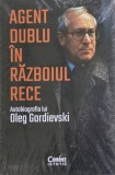 Agent dublu in Razboiul Rece - Autobiografia lui Oleg Gordievski