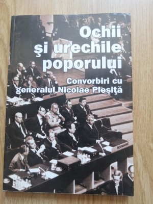 Anca Voican - Ochii si urechile poporului. Convorbiri cu gen. Nicolae Plesita foto