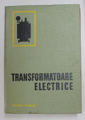 TRANSFORMATOARE ELECTRICE - CONSTRUCTIE SI PROIECTARE de E. JEZIERSKI ...J. SZMIT , 1966 foto