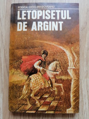 Letopisetul de argint - Rodica Ojog-Brasoveanu - Editura: Militara, 1981 foto