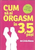 Cumpara ieftin Cum sa ai orgasm in 3,5 pasi - Liviu Alexa