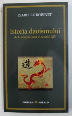 ISTORIA DAOISMULUI DE LA ORIGINI PANA IN SECOLUL XIV de ISABELLE ROBINET , 2005 , PREZINTA SUBLINIERI CU CREIONUL foto