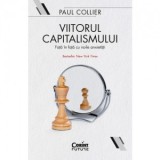 Viitorul capitalismului. Fata in fata cu noile anxietati - Adina Ihora, Paul Collier