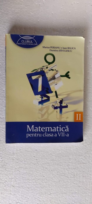 MATEMATICA CLASA A VII A PARTEA II , PERIANU ,BALICA ,STEFANESCU