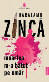 Moartea m-a bătut pe umăr - Paperback brosat - Haralamb Zincă - Publisol