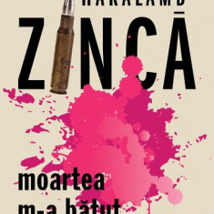 Moartea m-a bătut pe umăr - Paperback brosat - Haralamb Zincă - Publisol