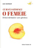 Cum să satisfaci o femeie - Paperback brosat - Ian Kerner - Paralela 45