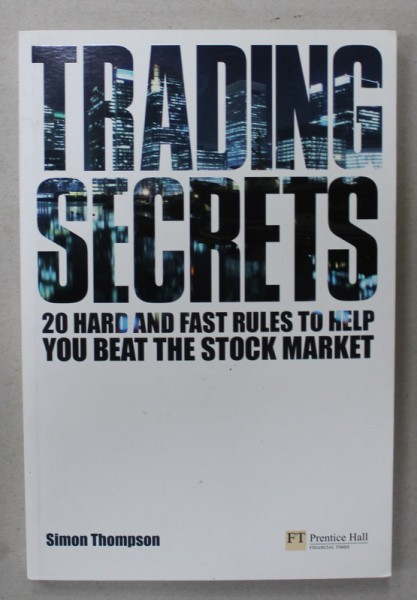 TRADING SECRETS , 20 HARD AND FAST RULES TO HELP YOU BEAT THE STOCK MARKET by SIMON THOMPSON , 2009