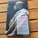 Chant and be Happy, The Power of Mantra Meditation Based on the Teachings of His Divine Grace A. C. Bhaktivedanta Swami Prabhupada
