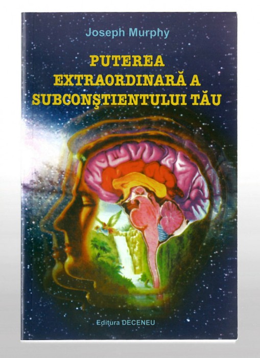 Puterea extraordinara a subconstientului - Joseph Murphy, Ed. Deceneu, 2010