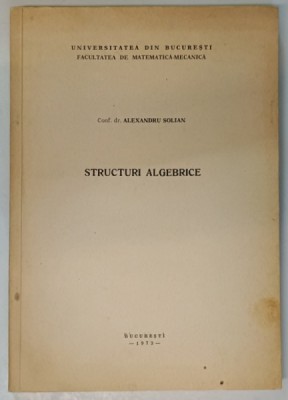 STRUCTURI ALGEBRICE de ALEXANDRU SOLIAN , 1972 foto