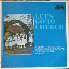 Disc vinil, LP. LET'S GO TO CHURCH-CHOIR OF THE DOCTORS, NURSES OF THE R.V.H. BELFAST