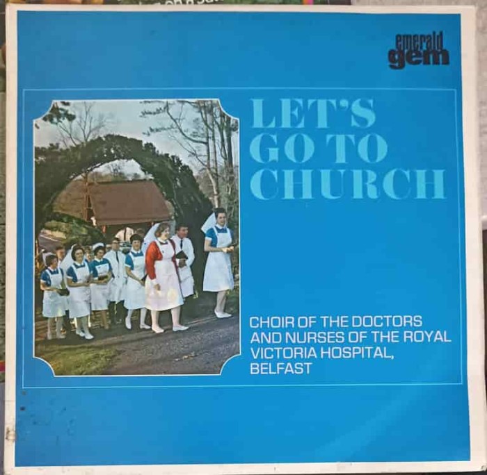 Disc vinil, LP. LET&#039;S GO TO CHURCH-CHOIR OF THE DOCTORS, NURSES OF THE R.V.H. BELFAST-241215