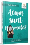 Acum sunt normală? (Vol. 1) - Holly Bourne