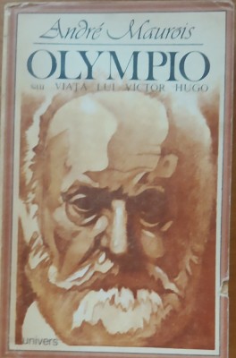 ANDRE MAUROIS - OLYMPIO SAU VIATA LUI VICTOR HUGO foto