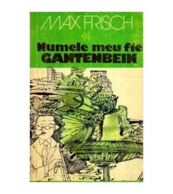 Max Frisch - Numele meu fie Gantenbein - 112539 foto
