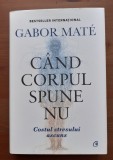 Cand corpul spune nu. Ediție cartonată. BEST PRICE, Gabor Mate