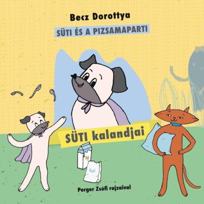 S&amp;uuml;ti kalandjai 2. - S&amp;uuml;ti &amp;eacute;s a pizsamaparti - Becz Dorottya foto