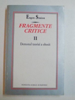 FRAGMENTE CRITICE DEMONUL TEORIEI A OBOSIT VOL II de EUGEN SIMION ,1998 , PREZINTA HALOURI DE APA foto