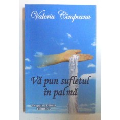 VA PUN SUFLETUL IN PALMA de VALERIU CIMPEANU , 2008