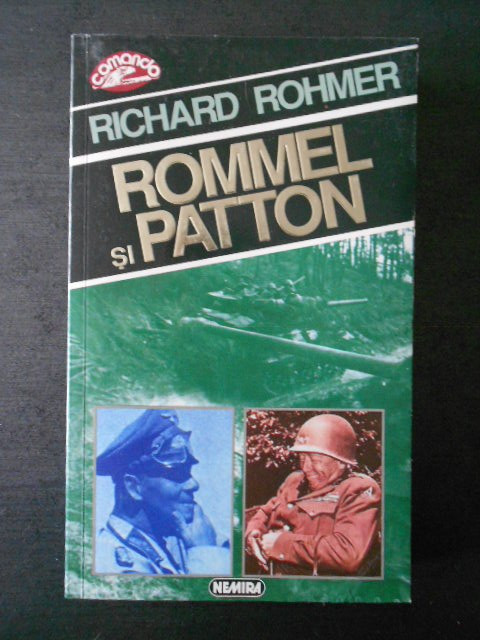 RICHARD ROHMER - ROMMEL SI PATTON