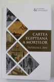 CARTEA EGIPTEANA A MORTILOR - PAPIRUSUL ANI , 2018