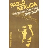 Pablo Neruda - Marturisesc ca am trait - memorii - 102027