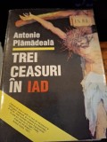 TREI CEASURI IN IAD - ANTONIE PLAMADEALA