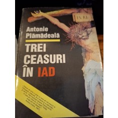 TREI CEASURI IN IAD - ANTONIE PLAMADEALA