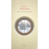 Julian Barnes - Pe fereastra (Editia: 2014)