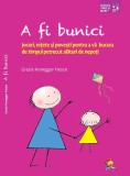 A fi bunici. Jocuri, retete si povesti pentru a va bucura de timpul petrecut alaturi de nepoti &ndash; Grazia Honegger Fresco