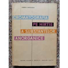 Cromatografia Pe Hartie A Substantelor Anorganice - Tiberiu Nascutiu , A350