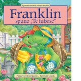 Franklin spune Te iubesc - Paulette Bourgeois, Brenda Clark, Bianka Diana Gales