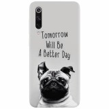 Husa silicon pentru Xiaomi Mi 9, Tomorrow Will Be A Better Day Pug